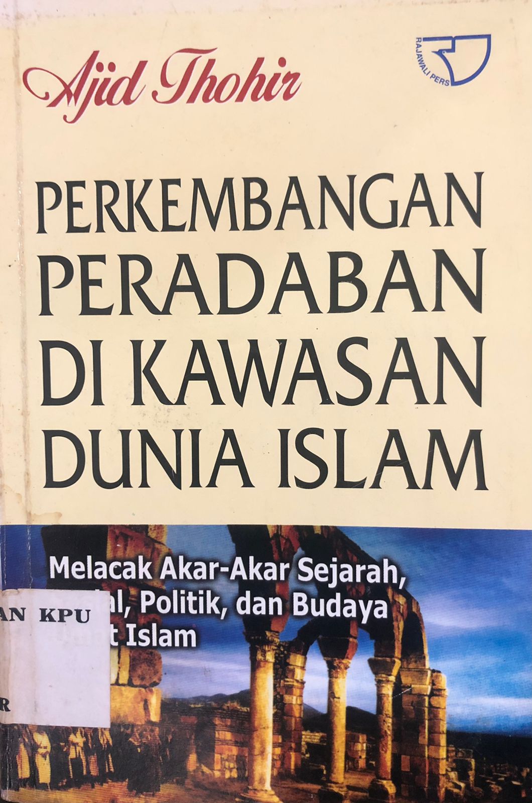Perkembangan Peradaban di Kawasan Dunia Islam: Melacak Akar-Akar Sejarah, Sosial, Politik, dan Budaya Umat Islam